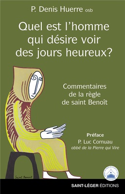 QUEL EST LHOMME QUI DESIRE VOIR DES JOURS HEUREUXA ? - COMMENTAIRES DE LA REGLE DE SAINT BENOIT
