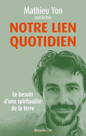 NOTRE LIEN QUOTIDIEN - LE BESOIN D'UNE SPIRITUALITE DE LA TERRE