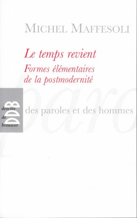LE TEMPS REVIENT - FORMES ELEMENTAIRES DE LA POSTMODERNITE