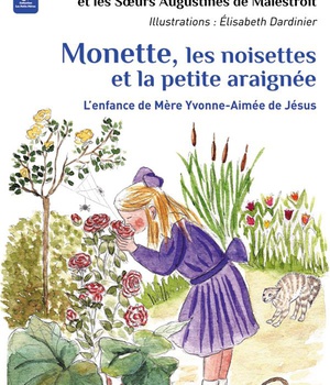 MONETTE, LES NOISETTES ET LA PETITE ARAIGNEE - L'ENFANCE DE MERE YVONNE-AIMEE DE JESUS