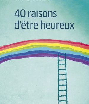 40 RAISONS D'ETRE HEUREUX