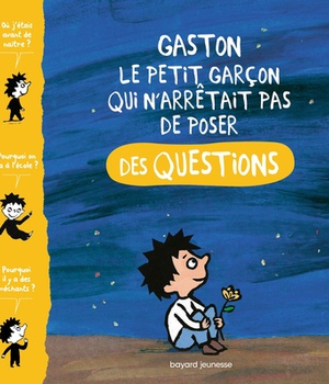 GASTON, LE PETIT GARCON QUI N'ARRETAIT PAS DE POSER DES QUESTIONS