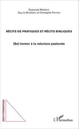 RECITS DE PRATIQUES ET RECITS BIBLIQUES - (SE) FORMER A LA RELECTURE PASTORALE