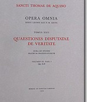 OPERA OMNIA - TOME 22 QUAESTIONES DISPUTATAE DE VERITATE VOLUME 3 FASCICULE 1 ET 2