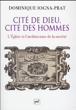 CITE DE DIEU, CITE DES HOMMES - L'EGLISE ET L'ARCHITECTURE DE LA SOCIETE. 1200-1500