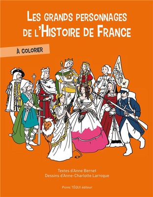 LES GRANDS PERSONNAGES DE L'HISTOIRE DE FRANCE A COLORIER - (NOUVELLE EDITION)