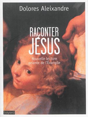 RACONTER JESUS - NOUVELLE LECTURE PRIANTE DE L'EVANGILE