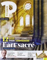 HS PELERIN-12 LIEUX EXCEPTIONNELS POUR COMPRENDRE L'ART SACRE