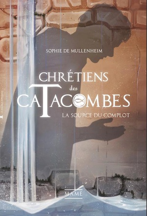 LA SOURCE DU COMPLOT T4 CHRETIENS DES CATACOMBES