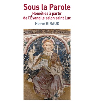 SOUS LA PAROLE - HOMELIES A PARTIR DE L'EVANGILE SELON SAINT LUC