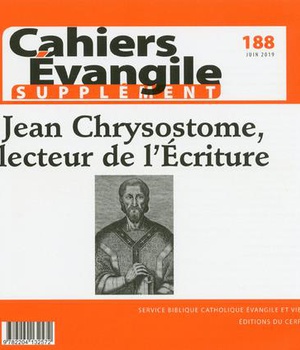 CAHIER EVANGILE SUPPLEMENT NUMERO 188 JEAN CHRYSOSTOME, LECTEUR DE L'ECRITURE