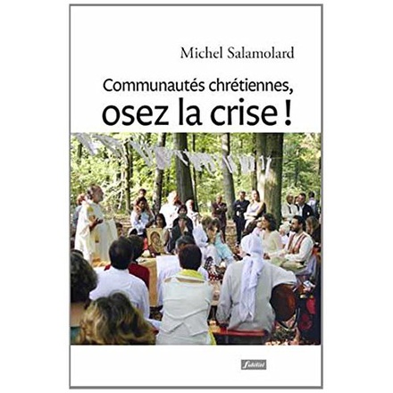 COMMUNAUTES CHRETIENNES, OSEZ LA CRISE !