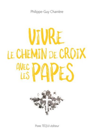 VIVRE LE CHEMIN DE CROIX AVEC LES PAPES