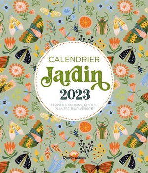 CALENDRIER JARDIN 2023 - "CONSEILS, DICTONS, GESTES, PLANTES