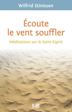 ECOUTE LE VENT SOUFFLER - MEDITATIONS SUR LE SAINT-ESPRIT