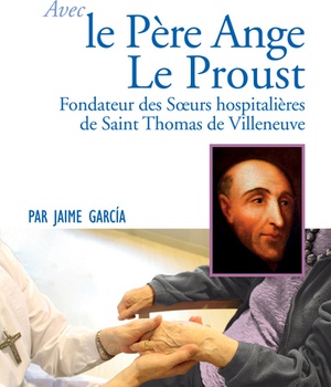 PRIER 15 JOURS AVEC LE PERE ANGE LE PROUST - FONDATEUR DES SOEURS HOSPITALIERES DE SAINT THOMAS DE V
