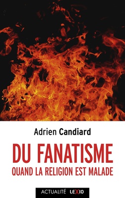 DU FANATISME - QUAND LA RELIGION EST MALADE