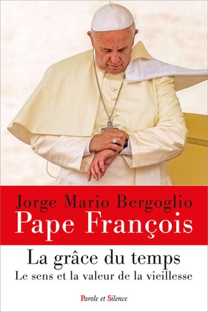 LA GRACE DU TEMPS - LE SENS ET LA VALEUR DE LA VIEILLESSE