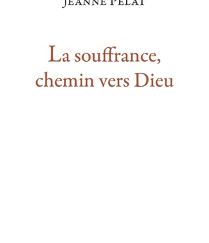 LA SOUFFRANCE, CHEMIN VERS DIEU