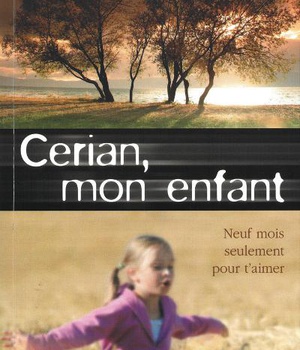 CERIAN, MON ENFANT - NEUF MOIS SEULEMENT POUR T AIMER
