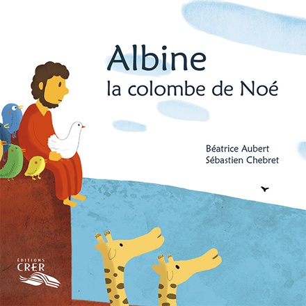 ALBINE , LA COLOMBE DE NOE - LA PAROLE DES ANIMAUX