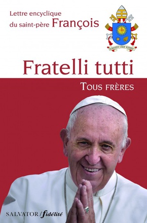 LETTRE ENCYCLIQUE FRATELLI TUTTI, TOUS FRERES DU SAINT-PERE FRANCOIS SUR LA FRATERNITE ET L'AMITIE S