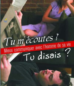 TU M ECOUTES ? TU DISAIS ? MIEUX COMMUNIQUER AVEC L HOMME DE SA VIE