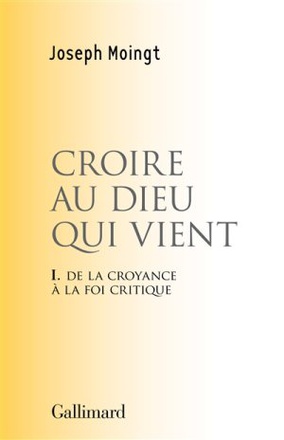 CROIRE AU DIEU QUI VIENT - DE LA CROYANCE A LA FOI CRITIQUE