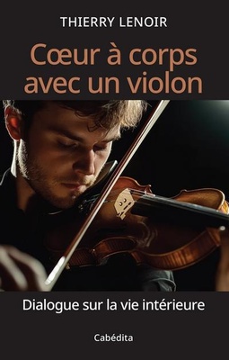 COEUR A CORPS AVEC UN VIOLON - DIALOGUE SUR LA VIE INTERIEURE