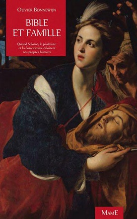 BIBLE ET FAMILLE. QUAND SALOME, LE PSALMISTE ET LA SAMARITAINE ECLAIRENT NOS PROPRES HISTOIRES