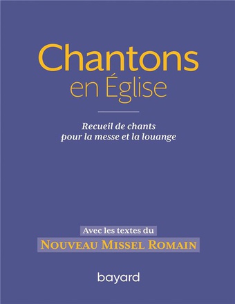 CHANTONS EN EGLISE - 1000 CHANTS POUR LA MESSE ET LA LOUANGE - RECUEIL DE CHANTS POUR LA MESSE ET LA