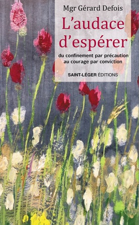 L AUDACE D ESPERER - DU CONFINEMENT PAR PRECAUTION AU COURAGE PAR CONVICTION