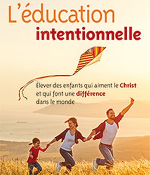 L EDUCATION INTENTIONNELLE - ELEVER DES ENFANTS QUI AIMENT LE CHRIST ET QUI FONT UNE DIFFERENCE DANS