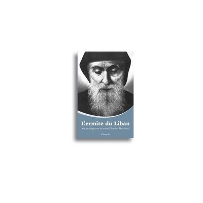 L'ERMITE DU LIBAN - VIE PRODIGIEUSE DE SAINT CHARBEL MAKHLOUF