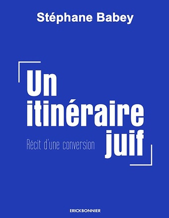 UN ITINERAIRE JUIF - RECIT D'UNE CONVERSION
