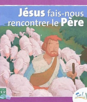 SEL DE VIE - 7/9 ANS - JESUS FAIS-NOUS RENCONTRER LE PERE