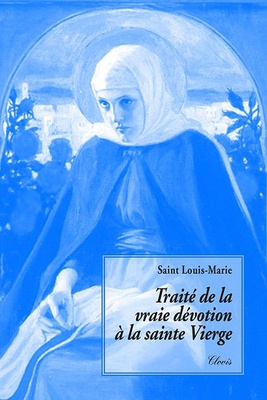 TRAITE DE LA VRAIE DEVOTION A LA SAINTE VIERGE