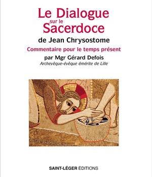 LE DIALOGUE SUR LE SACERDOCE DE JEAN CHRYSOSTOME - COMMENTAIRES POUR LE TEMPS PRESENT