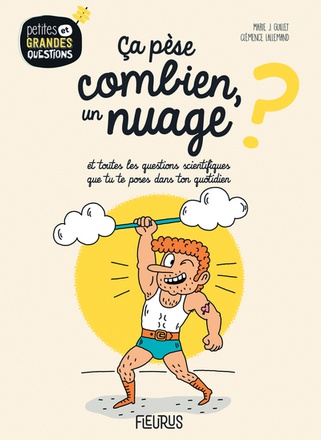 CA PESE COMBIEN, UN NUAGE ?, TOME 18 - ET TOUTES LES QUESTIONS SCIENTIFIQUES QUE TU TE POSES DANS TO
