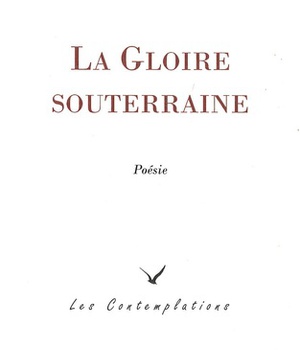 LA GLOIRE SOUTERRAINE - POESIE