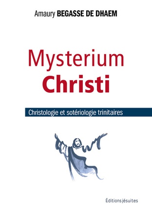 MYSTERIUM CHRISTI - CHRISTOLOGIE ET SOTERIOLOGIE TRINITAIRES