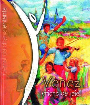 VENEZ, CRIONS DE JOIE ! - CARNET DE CHANTS POUR ENFANTS