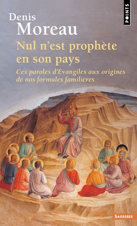 NUL N'EST PROPHETE EN SON PAYS - CES PAROLES DEVANGILES AUX ORIGINES DE NOS FORMULES FAMILIERES