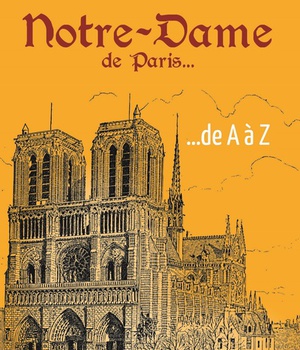 NOTRE-DAME DE PARIS... DE A A Z