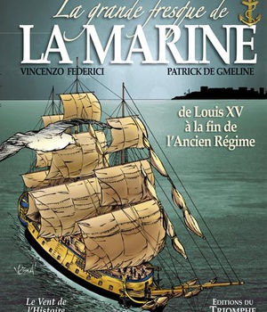 LA GRANDE FRESQUE DE LA MARINE - T02 - LA GRANDE FRESQUE DE LA MARINE, DE LOUIS XV A LA FIN DE L'ANC