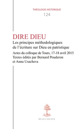 TH N124 - DIRE DIEU - LES PRINCIPES METHODOLOGIQUES DE L'ECRITURE SUR DIEU EN PATRISTIQUE