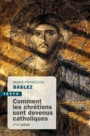 COMMENT LES CHRETIENS SONT DEVENUS CATHOLIQUES - IER-VEME SIECLE