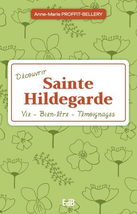 DECOUVRIR SAINTE HILDEGARDE - VIE - SANTE - TEMOIGNAGES