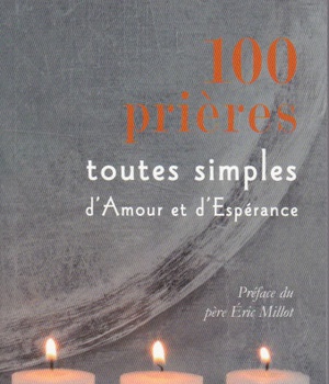 100 PRIERES TOUTES SIMPLES D'AMOUR ET D'ESPERANCE