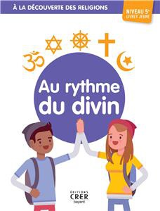 A LA DECOUVERTE DES RELIGIONS - AU RYTHME DU DIVIN - 5E - JEUNE